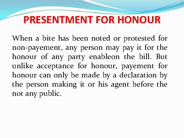 PRESENTMENT FOR HONOUR When a bite has been noted or protested for non-payement, any