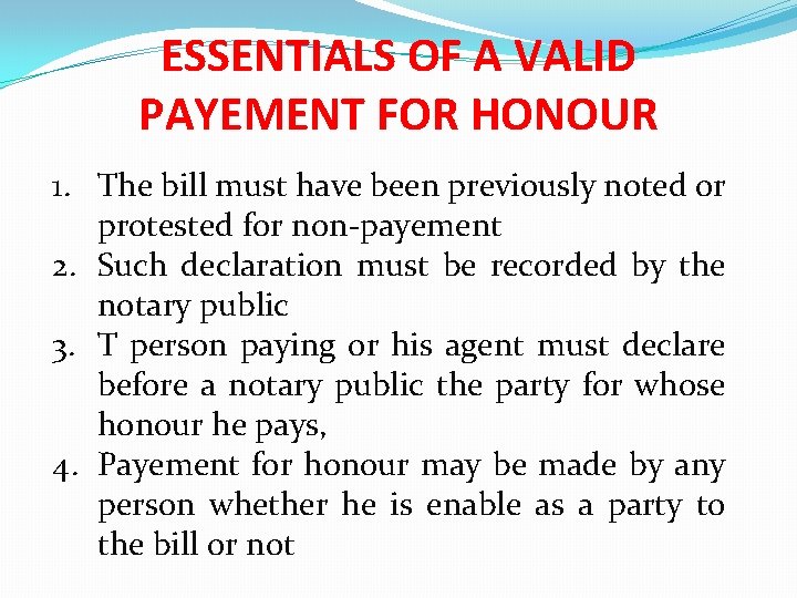 ESSENTIALS OF A VALID PAYEMENT FOR HONOUR 1. The bill must have been previously