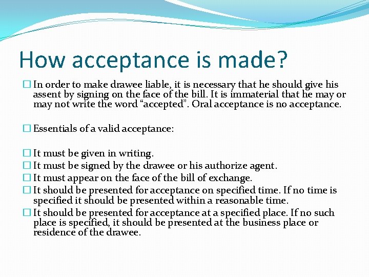 How acceptance is made? � In order to make drawee liable, it is necessary