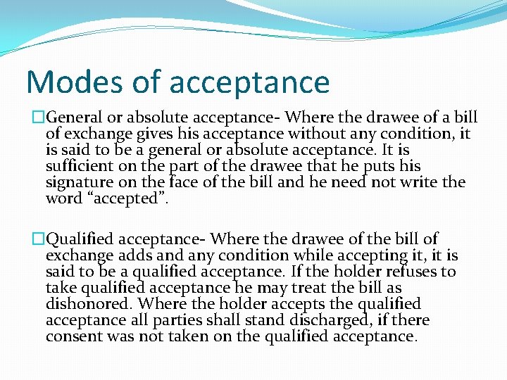 Modes of acceptance �General or absolute acceptance- Where the drawee of a bill of