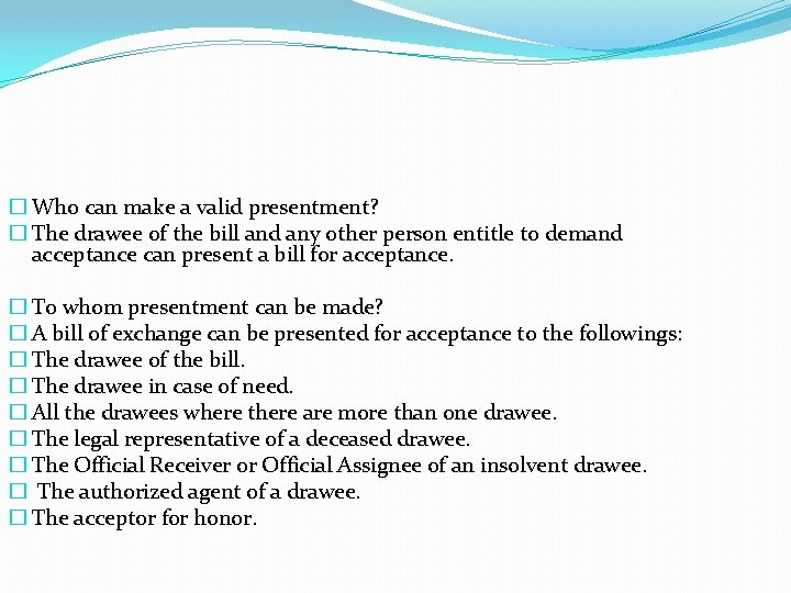 � Who can make a valid presentment? � The drawee of the bill and