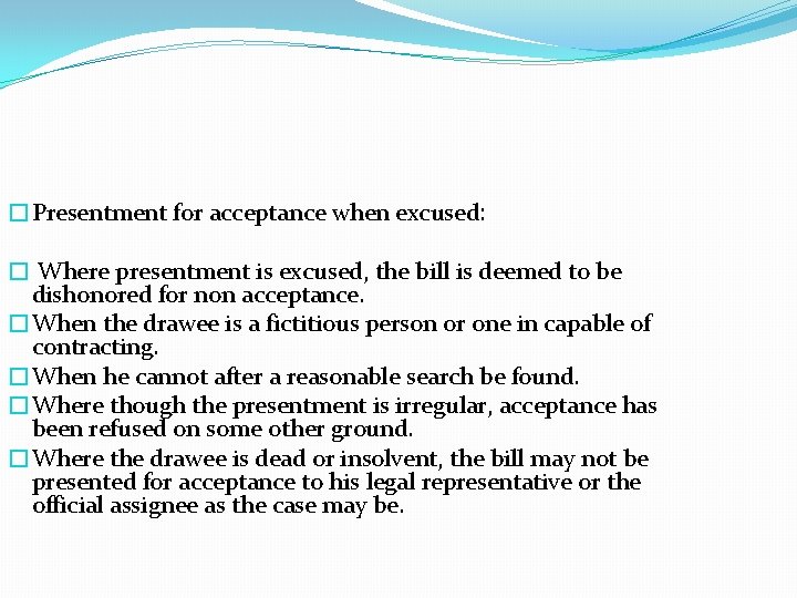 �Presentment for acceptance when excused: � Where presentment is excused, the bill is deemed