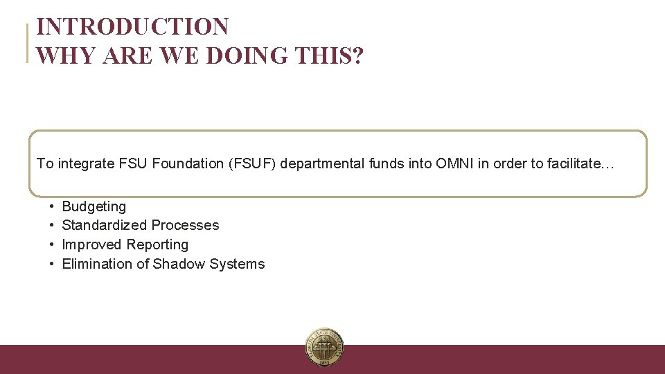 INTRODUCTION WHY ARE WE DOING THIS? To integrate FSU Foundation (FSUF) departmental funds into