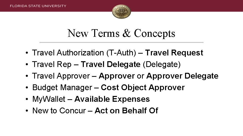 New Terms & Concepts • • • Travel Authorization (T-Auth) – Travel Request Travel