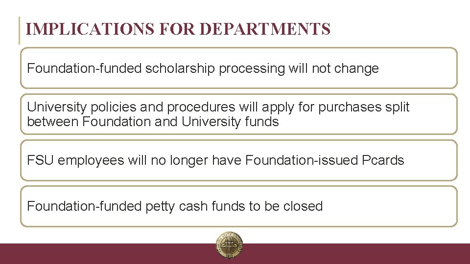 IMPLICATIONS FOR DEPARTMENTS Foundation-funded scholarship processing will not change University policies and procedures will