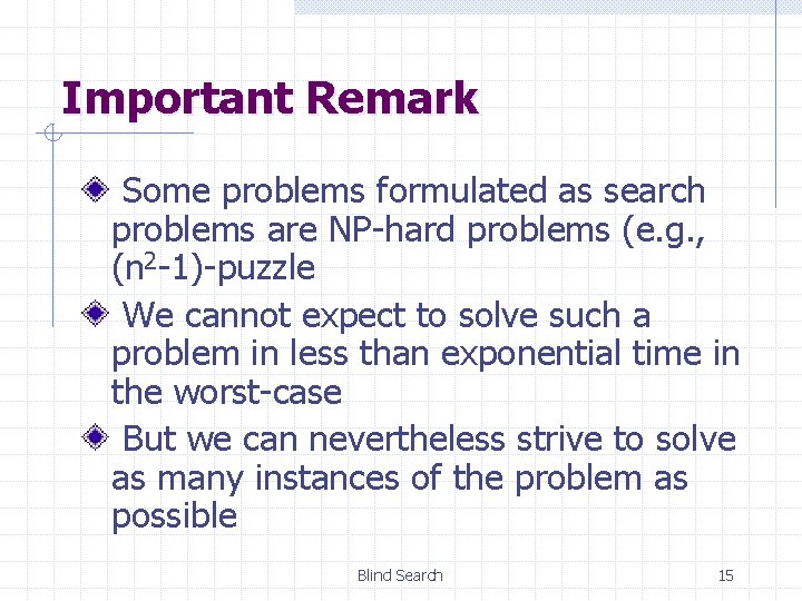 Important Remark Some problems formulated as search problems are NP-hard problems (e. g. ,