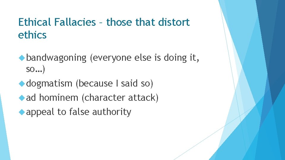 Ethical Fallacies – those that distort ethics bandwagoning (everyone else is doing it, so…)