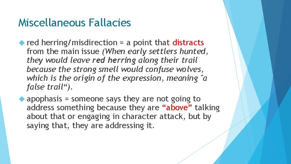 Miscellaneous Fallacies red herring/misdirection = a point that distracts from the main issue (When