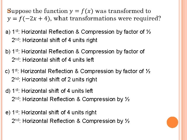  a) 1 st: Horizontal Reflection & Compression by factor of ½ 2 nd: