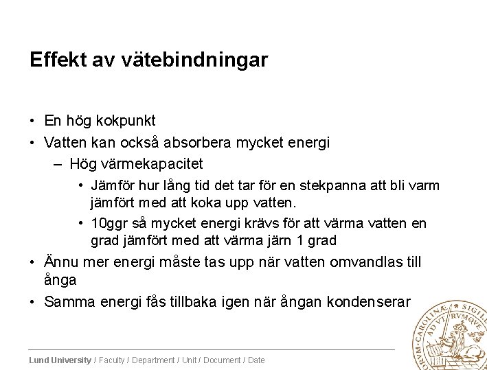 Effekt av vätebindningar • En hög kokpunkt • Vatten kan också absorbera mycket energi