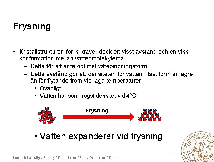 Frysning • Kristallstrukturen för is kräver dock ett visst avstånd och en viss konformation