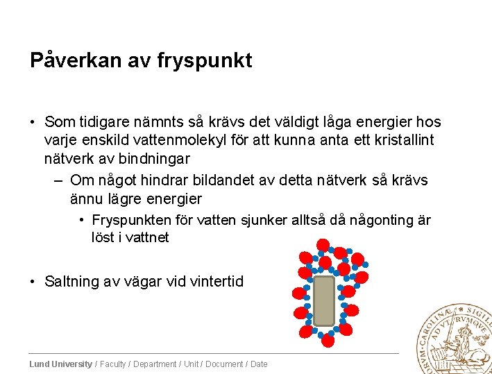 Påverkan av fryspunkt • Som tidigare nämnts så krävs det väldigt låga energier hos