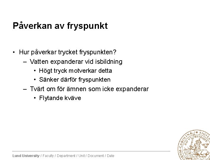 Påverkan av fryspunkt • Hur påverkar trycket fryspunkten? – Vatten expanderar vid isbildning •