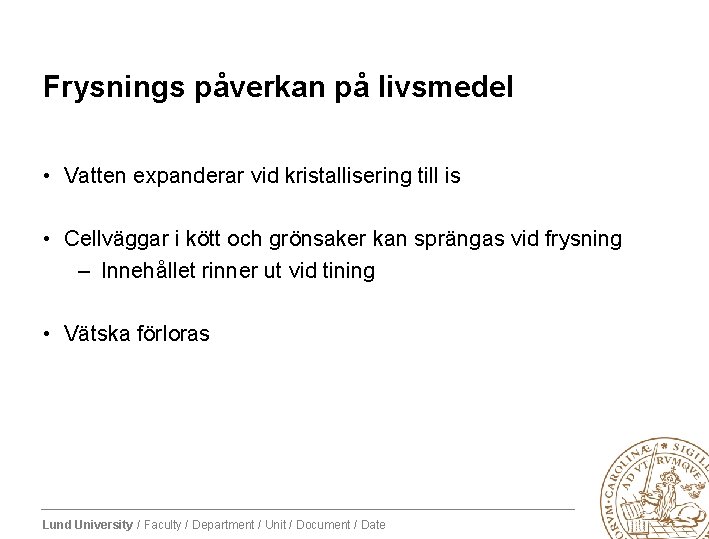 Frysnings påverkan på livsmedel • Vatten expanderar vid kristallisering till is • Cellväggar i