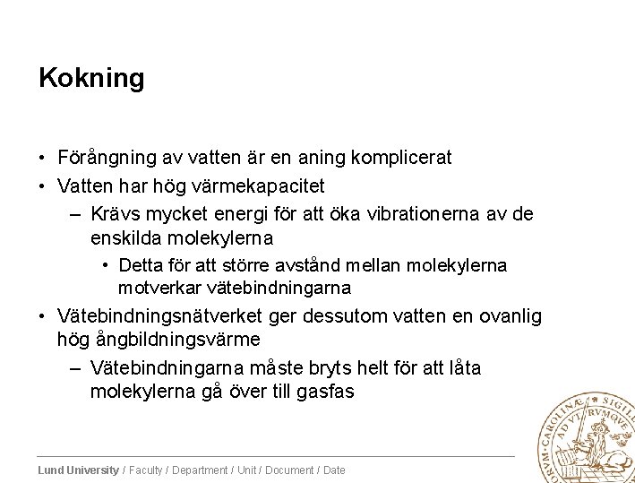 Kokning • Förångning av vatten är en aning komplicerat • Vatten har hög värmekapacitet