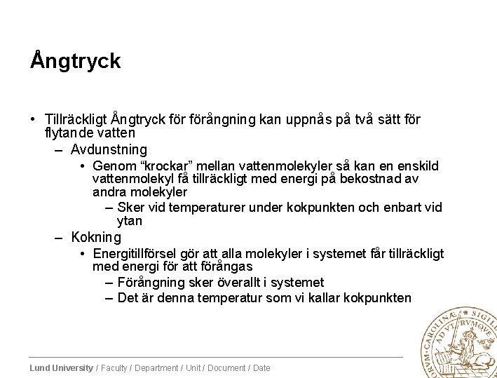 Ångtryck • Tillräckligt Ångtryck förångning kan uppnås på två sätt för flytande vatten –