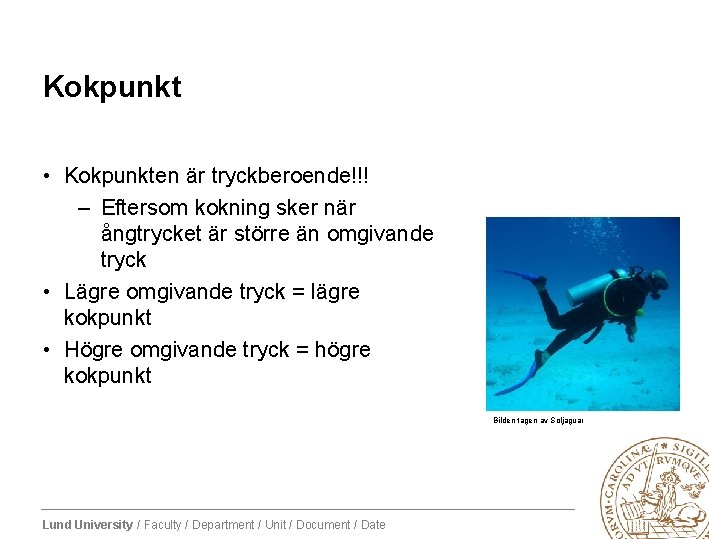 Kokpunkt • Kokpunkten är tryckberoende!!! – Eftersom kokning sker när ångtrycket är större än