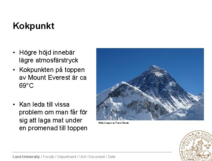 Kokpunkt • Högre höjd innebär lägre atmosfärstryck • Kokpunkten på toppen av Mount Everest