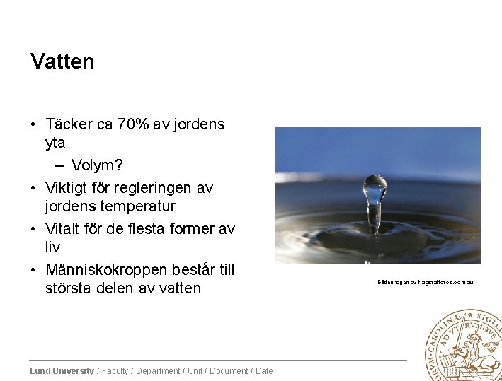 Vatten • Täcker ca 70% av jordens yta – Volym? • Viktigt för regleringen