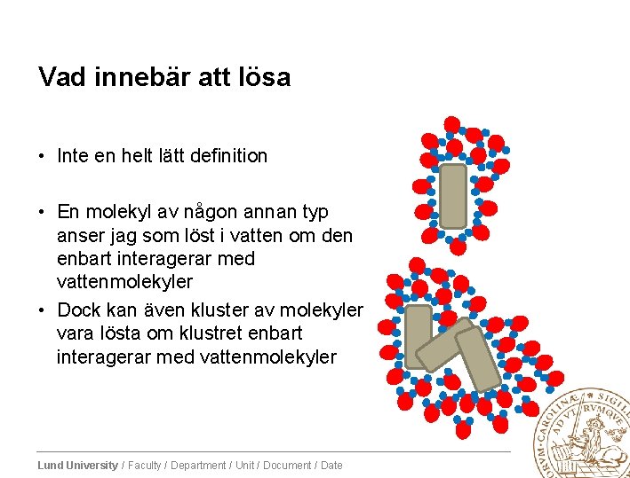 Vad innebär att lösa • Inte en helt lätt definition • En molekyl av