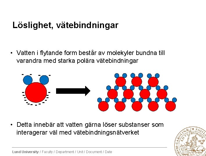 Löslighet, vätebindningar • Vatten i flytande form består av molekyler bundna till varandra med