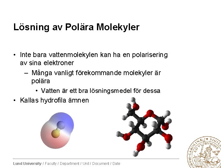 Lösning av Polära Molekyler • Inte bara vattenmolekylen kan ha en polarisering av sina