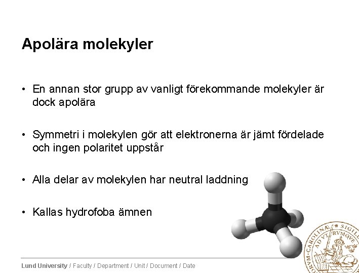 Apolära molekyler • En annan stor grupp av vanligt förekommande molekyler är dock apolära