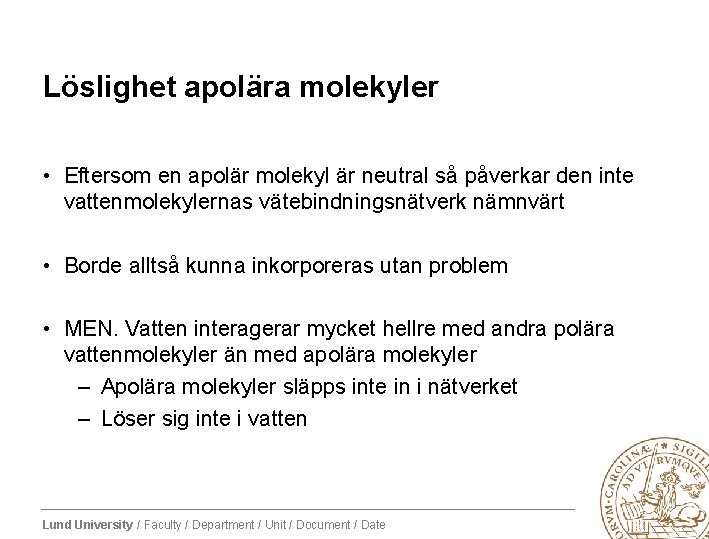 Löslighet apolära molekyler • Eftersom en apolär molekyl är neutral så påverkar den inte