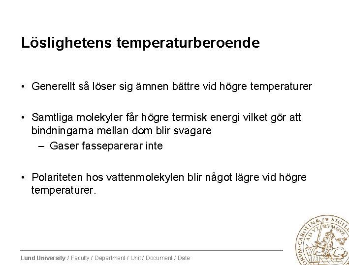 Löslighetens temperaturberoende • Generellt så löser sig ämnen bättre vid högre temperaturer • Samtliga