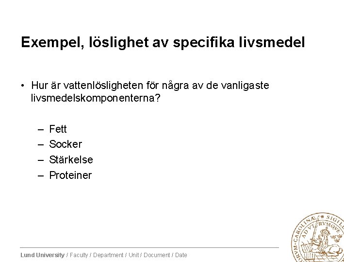 Exempel, löslighet av specifika livsmedel • Hur är vattenlösligheten för några av de vanligaste