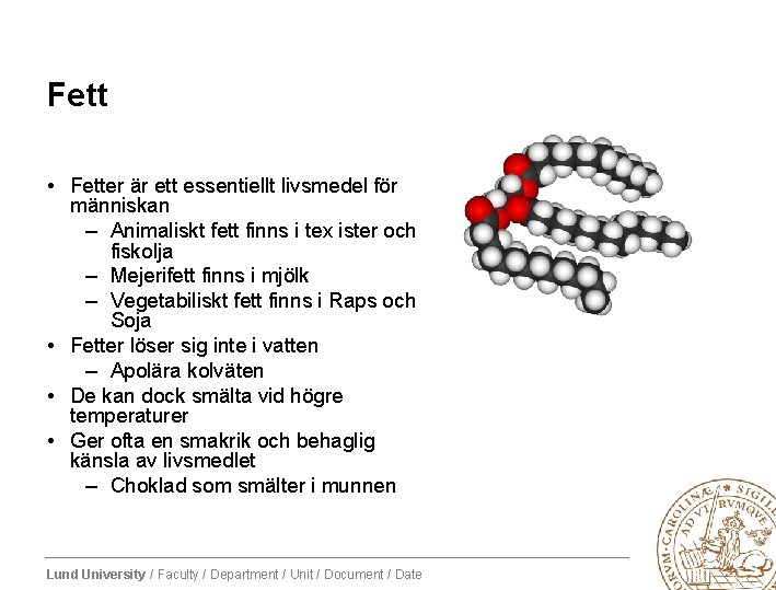 Fett • Fetter är ett essentiellt livsmedel för människan – Animaliskt fett finns i