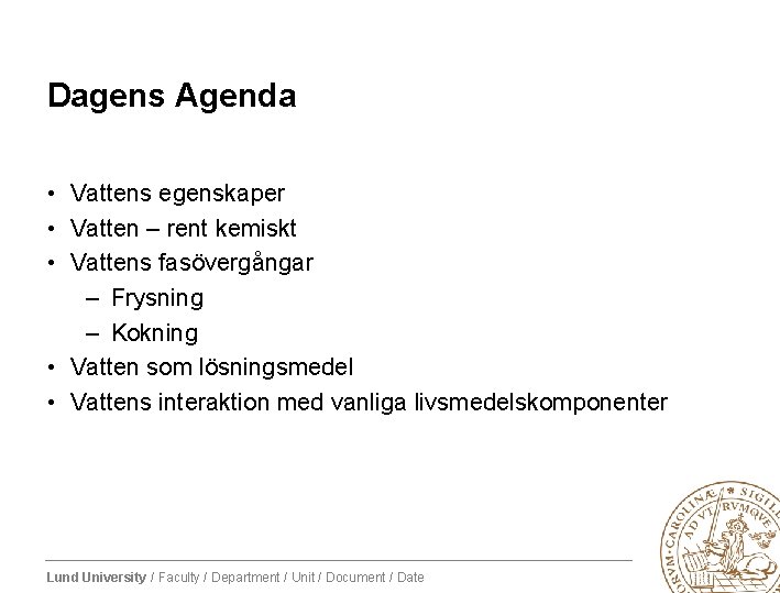 Dagens Agenda • Vattens egenskaper • Vatten – rent kemiskt • Vattens fasövergångar –