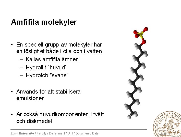 Amfifila molekyler • En speciell grupp av molekyler har en löslighet både i olja