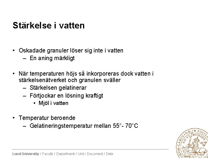 Stärkelse i vatten • Oskadade granuler löser sig inte i vatten – En aning