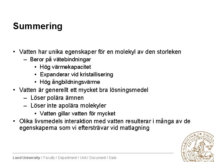 Summering • Vatten har unika egenskaper för en molekyl av den storleken – Beror