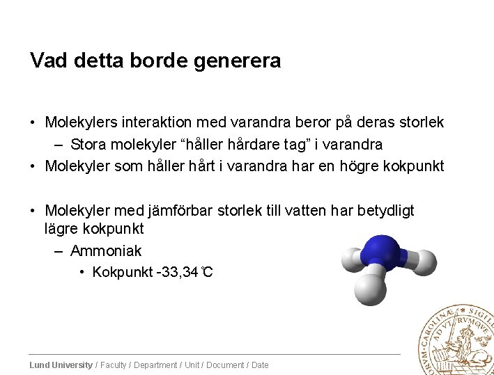 Vad detta borde generera • Molekylers interaktion med varandra beror på deras storlek –