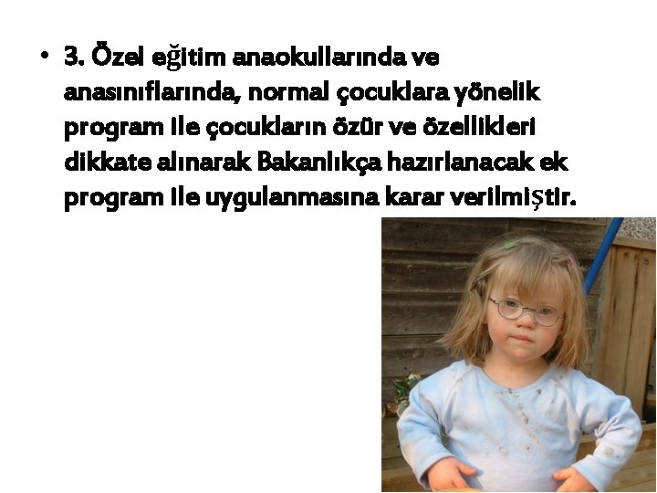  • 3. Özel eğitim anaokullarında ve anasınıflarında, normal çocuklara yönelik program ile çocukların