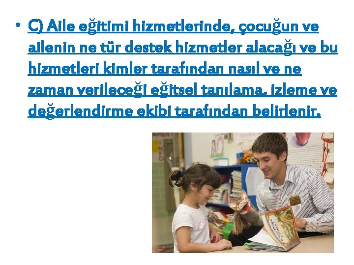  • C) Aile eğitimi hizmetlerinde, çocuğun ve ailenin ne tür destek hizmetler alacağı