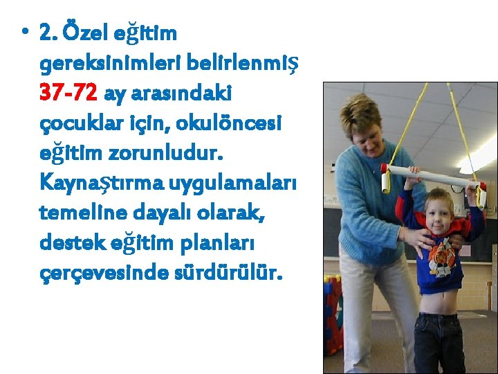  • 2. Özel eğitim gereksinimleri belirlenmiş 37 -72 ay arasındaki çocuklar için, okulöncesi
