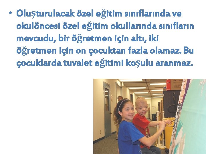  • Oluşturulacak özel eğitim sınıflarında ve okulöncesi özel eğitim okullarında sınıfların mevcudu, bir