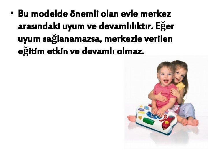  • Bu modelde önemli olan evle merkez arasındaki uyum ve devamlılıktır. Eğer uyum