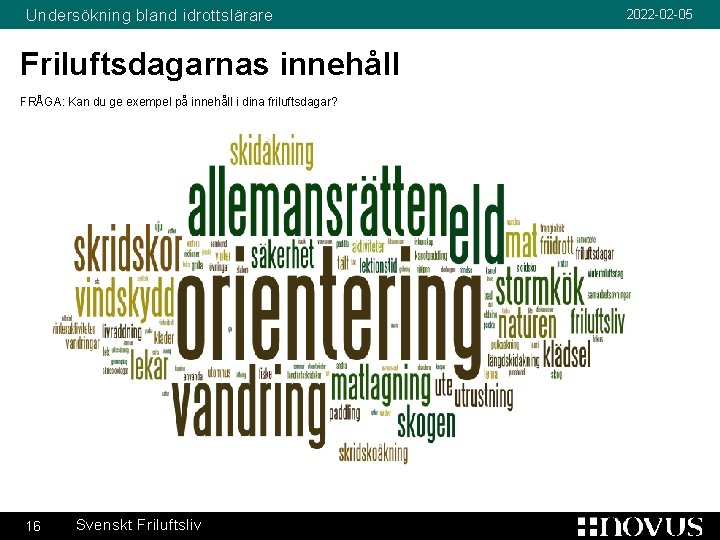 Undersökning bland idrottslärare Friluftsdagarnas innehåll FRÅGA: Kan du ge exempel på innehåll i dina