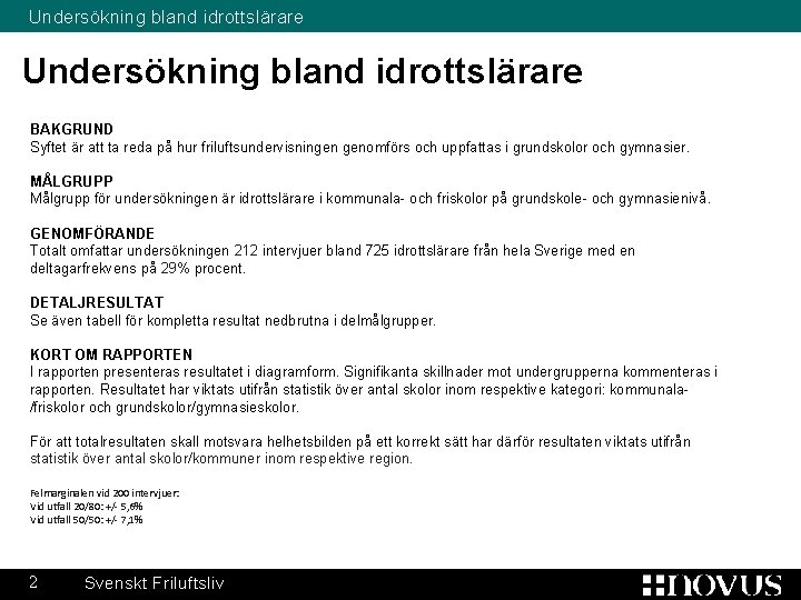 Undersökning bland idrottslärare BAKGRUND Syftet är att ta reda på hur friluftsundervisningen genomförs och