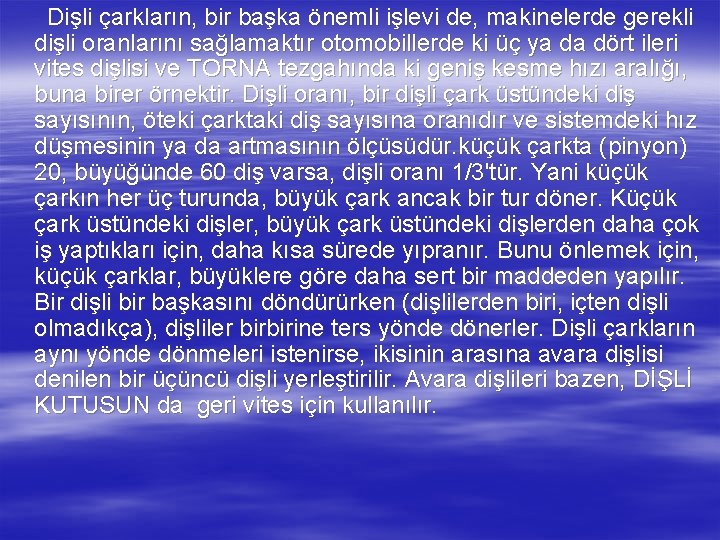 Dişli çarkların, bir başka önemli işlevi de, makinelerde gerekli dişli oranlarını sağlamaktır otomobillerde ki