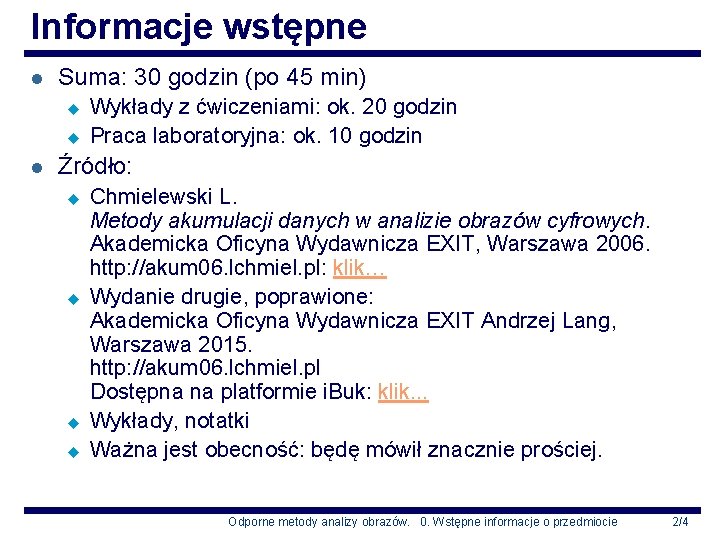 Informacje wstępne l Suma: 30 godzin (po 45 min) u u l Wykłady z