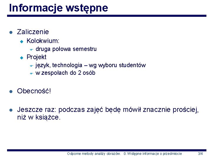 Informacje wstępne l Zaliczenie u Kolokwium: F u druga połowa semestru Projekt F F