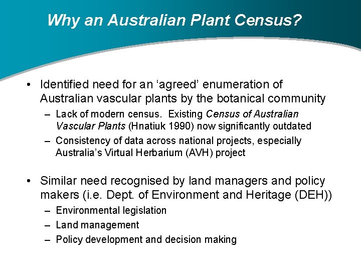 Why an Australian Plant Census? • Identified need for an ‘agreed’ enumeration of Australian