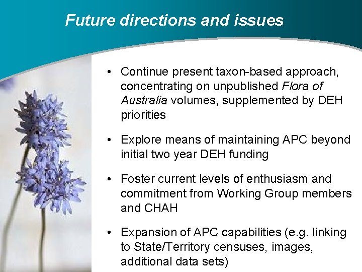 Future directions and issues • Continue present taxon-based approach, concentrating on unpublished Flora of