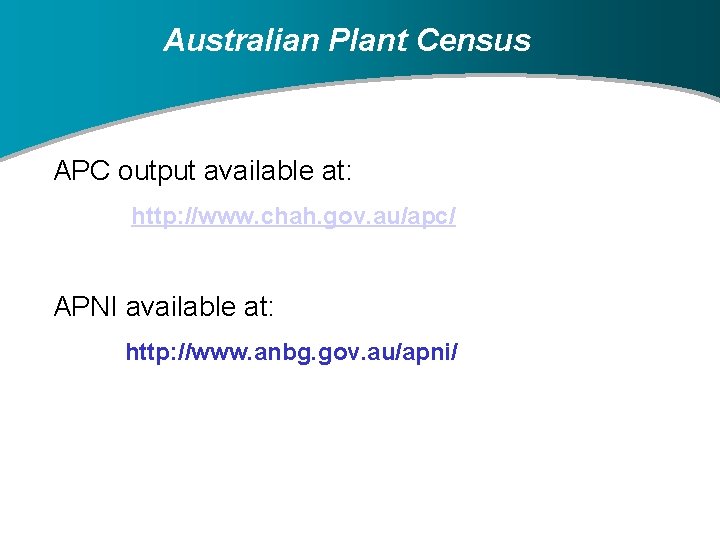 Australian Plant Census APC output available at: http: //www. chah. gov. au/apc/ APNI available