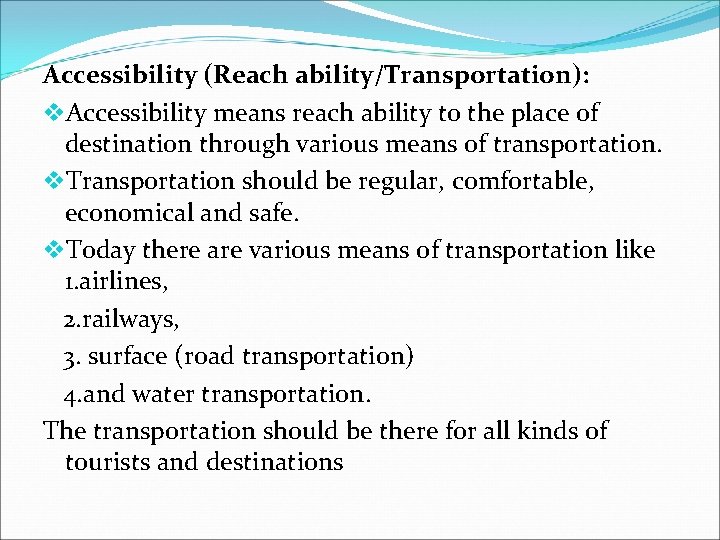 Accessibility (Reach ability/Transportation): v. Accessibility means reach ability to the place of destination through